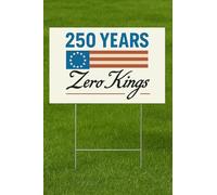 250 YEARS ZERO KINGS America 250 Anniversary Yard Sign 12" x 18"; Celebrate USA's 250th birthday with this "no kings" thematic; Declare your love of country in your way