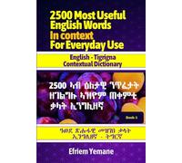2500 Most useful English words in context for everyday use: English - Tigrigna Contextual Dictionary |6x9 inches, 422 pages | ዓወደ ጽሑፋዊ መዝገበ ቃላት ኢንግሊዘኛ - ትግርኛ