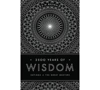 2500 Years of Wisdom: Sayings of the Great Masters