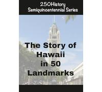 250History Semiquincentennial Series: The Story of Hawaii In 50 Landmarks