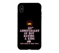 250TH ANNIVERSARY OF NOT HAVING A KING Case for iPhone XS Max