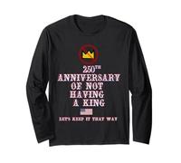 250TH Anniversary of NOT Having A King Long Sleeve T-Shirt
