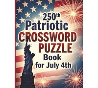 250th Patriotic Crossword Puzzle Book for July 4th: 100 Brain-Boosting Crosswords Celebrating U.S. History & Culture, American history,250th ... inch | Patriotic gifts for adults puzzle book