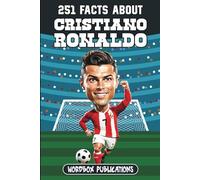 251 Facts About Cristiano Ronaldo: Facts, Trivia & Quiz For Die-Hard Ronaldo Fans (Soccer Superstars - Facts Trivia and Quizzes)