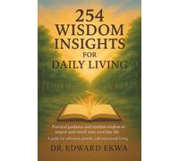 254 Wisdom Insights For Daily Living: Practical guidance and timeless wisdom to inspire and enrich your everyday life.
