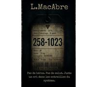 258-1023: Un cri dans les entrailles du système - Roman d’horreur psychologique viscéral