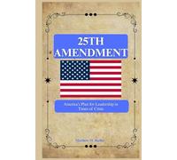 25th Amendment: America’s Plan for Leadership in Times of Crisis