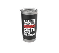 25th Amendment The Math Doesn't Lie 8+6+4+7=25 Stainless Steel Insulated Tumbler