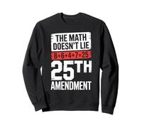 25th Amendment The Math Doesn't Lie 8+6+4+7=25 Sweatshirt