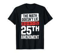 25th Amendment The Math Doesn't Lie 8+6+4+7=25 T-Shirt