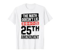 25th Amendment The Math Doesn't Lie 8+6+4+7=25 T-Shirt