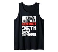 25th Amendment The Math Doesn't Lie 8+6+4+7=25 Tank Top