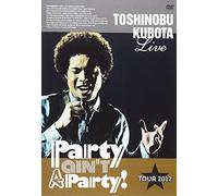 25th Anniversary Toshinobu Kubota Concert Tour 2012 "Party ain't A Party!" [DVD]