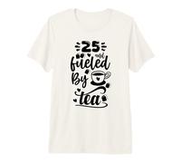 25th Birthday Classic 25 & Fueled by Tea Age Twenty Five Premium T-Shirt