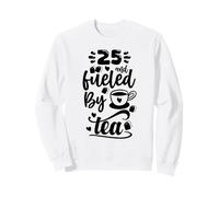 25th Birthday Classic 25 & Fueled By Tea Age Twenty Five Sweatshirt
