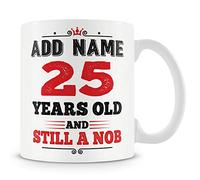 25th Birthday Funny Gift - Personalised Mug/Cup - Add Name - 25 Years Still a Nob