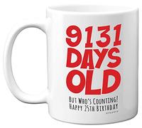 25th Birthday Mug Gift for Men Women Him Her - 9131 Days Old - Funny Adult Twenty-Five Twenty-Fifth Happy Birthday Present for Brother Sister Son Daughter Cousin, 11oz Ceramic Dishwasher Safe Mugs