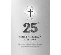 25th Church Anniversary Guest Book: Sign-In Book for Guests to Share Messages, Blessings, and Memories of Faith