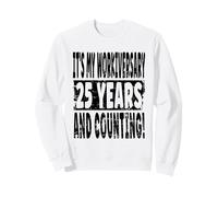 25th Year Work Anniversary Celebration 25 Years Joke Sweatshirt