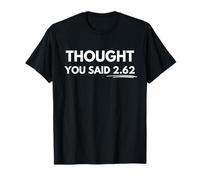 26.2 Miles? I Thought You Said 2.62. T-Shirt