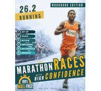 26.2 Secrets for Running Marathon Races with High Confidence: A Simple, Hour-by-Hour Workbook for Runners & Marathoners of All Levels With 150+ Pacing Strategies and Marathon Training Nutrition Tips