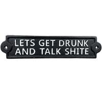 26.5cm x 6cm 'Lets Get Drunk and Talk Shite' Sign Metal Cast Iron Funny Wall Plaque Vintage Man Cave Bar Gift Humorous Garden