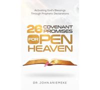 26 Covenant Promises for Open Heaven: Activating God's Blessings Through Prophetic Declarations