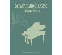 26 Easy Piano Classic: Piano Solo | Debusy, Satie, Beethoven, Chopin, Elgan, Chaikovsky, Bach, Mozart