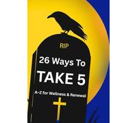26 Ways to Take Five: A-Z for Wellness & Renewal