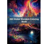 260 Global Wonders Coloring Book: From Ancient Monuments to Natural Marvels - Fun for All Ages