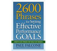 2600 Phrases for Setting Effective Performance Goals: Ready-to-Use Phrases That Really Get Results