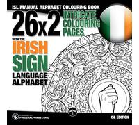 26x2 Intricate Colouring Pages with the Irish Sign Language Alphabet: ISL Manual Alphabet Colouring Book: Volume 6 (Sign Language Alphabet Coloring Books)