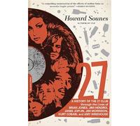 27: A History of the 27 Club Through the Lives of Brian Jones, Jimi Hendrix, Janis Joplin, Jim Morrison, Kurt Cobain, and Amy Winehouse