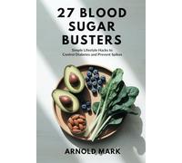 27 Blood Sugar Busters: Simple Lifestyle Hacks to Control Diabetes and Prevent Spikes