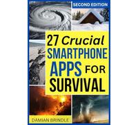 27 Crucial Smartphone Apps for Survival: How to Use Free Phone Apps to Unleash Your Most Important Survival Tool (The Survival Collection)
