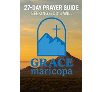 27-Day Prayer Guide for Grace Maricopa Construction: Seeking God's Will for Our Church: 1 (Campus Construction)