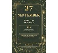 27 September: What a Day to Be Born: 100 Remarkable People, Events, Discoveries, Oddities and Stories from Your Birthday (The Remarkable Birthday Collection)