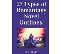 27 Types of Romantasy Novel Outlines: Sample Outlines to Craft the Most Powerful Romantasy Story Types (Writers' Ways)