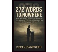 272 Words to Nowhere: How Abraham Lincoln’s “Flat Failure” at Gettysburg Accidentally Changed the World (Fact vs. Film)