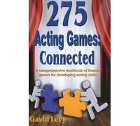 275 Acting Games - Connected: A Comprehensive Workbook of Theatre Games for Developing Acting Skills