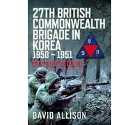 27th British Commonwealth Brigade in Korea 1950 - 1951 : The Fire Brigade