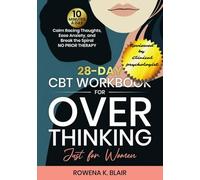 28-Day CBT Workbook for Overthinking - Just for Women: 10 Minutes a Day to Calm Racing Thoughts, Ease Anxiety, and Break the Spiral - No Prior Therapy Needed