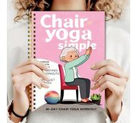 28-Day Chair Yoga Guide for Seniors 60+ - 40+ Gentle Low-Impact Exercises to Improve Strength, Balance & Mobility - Easy-to-Follow Illustrated Plan