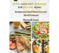 28-DAY DASH DIET COOKBOOK FOR HEALTHY AGING: Recipes and Meal Plans to Lower Blood Pressure