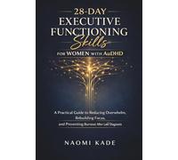 28-Day Executive Functioning Skills for Women with AuDHD: A Practical Guide to Reducing Overwhelm, Rebuilding Focus, and Preventing Burnout After Late Diagnosis