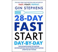 28-Day FAST Start Day-by-Day: The Ultimate Guide to Starting (or Restarting) Your Intermittent Fasting Lifestyle So It Sticks