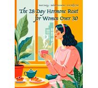 28-Day Hormone Reset for Women Over 30: Hormone Balancing Guide | Meal Plan | Cycle Syncing | Weight Loss | Energy: 1 (Health Advices Ebooks)