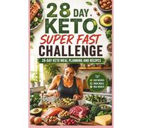 28 Day Keto Super Fast Challenge: 28-Day Keto Meal Plan and Low-Carb Recipes: A Beginner-Friendly Guide to Simple Keto Eating, Healthy Meal Planning, and Sustainable Weight Loss (Healthy Eating)
