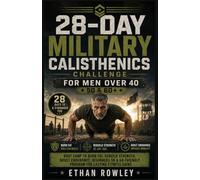 28-DAY MILITARY CALISTHENICS CHALLENGE FOR MEN OVER 40: Boot Camp to Burn Fat, Rebuild Strength, Boost Endurance Beginners 50 & 60-Friendly Program for Lasting Fitness Gains