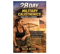 28-Day Military Calisthenics Challenge for Women: Build Lean Muscle, Burn Fat, Increase Strength & Endurance with No-Equipment Home Workouts in Just 15-30 Minutes a Day